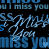 Animated text repeats 'I miss you' in blue and white with heart symbols on a black background.