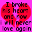Pixelated text on a pink background with two red broken hearts, reading "I broke his heart and now i will never love again".