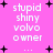 Pixelated text on a pink background with black plus signs, displaying 'stupid shiny volvo owner' repeated in a pattern