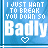 Blue background with white text "I JUST HANT TO BREAK YOU DOWN SO Badly" and a small heart symbol below the text, showing animation changes in letter colors.