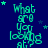 A blue background with repeated cyan text reading "What are you looking at?" and scattered small stars, partially obscured by a gray rectangle.