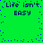 Green background with blue pixelated dots forming a border, displaying repeated text 'Life isn't EASY' in dark blue block letters across four quadrants.