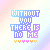 Pixelated text "WITHOUT YOU THERE IS NO ME" in rainbow gradient colors with small heart icons below, arranged in a on pastel background