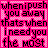 Pixelated text on a pink checkered background with black lettering, reading "whenipush you away thats when i need you the most".