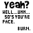 pixelated text-based icons featuring 'Yeah? HELLO...UH...SO'S YOU'RE FACE.' and 'BURN.', with color variations in the word 'FACE' across frames