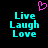 Pixelated cyan text "Live Laugh Love" on black background with pink heart above, two identical static frames side-by-side.