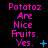 Pixelated text reads "Potatoz Are Nice Fruits. Yes." in pink on black background with blue symbols changing across frames.