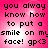 A static image with pink gradient background displaying black text reading "you always know how to put a smile on my face! gp<3" in four identical quadrants.