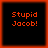 Four identical square arranged in a , each displaying orange pixelated text "Stupid Jacob!" on black background with red border