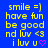 Blue background with yellow pixelated text reading smile =) have fun be good nd luv <3 i luv u and a pink heart symbol.
