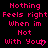 Pixelated pink text on black background reads "Nothing Feels right When im Not With You" with a heart symbol replacing the 'u' in 'You'.