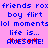 Pixelated blue text on pink background displays repeated phrases including 'friends rox', 'boy flirt', 'lol moments', and 'life is... AWESOME!' with red accents.