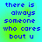 Blue pixelated text reads "there is always someone who cares bout u" on a gradient background shifting between cyan and green hues.