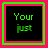 square with bright pink borders and black backgrounds, displaying green text that forms a phrase