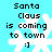 Pixelated Santa Claus icon with text "Santa Claus is coming to town :)" over a snowflake on cyan background.