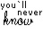 Animated text displays 'you'll never know' and 'what you mean to me' with pink letter highlights shifting across frames on a gray background.