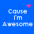 Blue background with white pixelated text reading 'Cause I'm Awesome' in four quadrants, each containing a small red heart or starburst symbol.