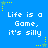 Blue background with repeated white pixelated text "Life is a Game, it's silly" and scattered yellow star shapes.