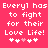 Pixelated text on bright pink background reads 'Every1 has to fight for their Love Life!' with five white and one light pink heart symbols below.