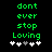 Green pixelated text 'dont ever stop Loving' on black background with white and gray heart symbols below, two identical frames side-by-side.