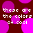 A static image with a dark red background featuring multiple overlapping pink and purple circles, overlaid with repeated white text reading "these are the colors of cool" in pixelated font.