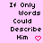 A static image with a light pink background displays the text "If Only Words Could Describe Him" in black pixelated font, each line ending with a small red heart symbol.