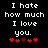 Black background with white pixelated text reading "I hate how much I love you." and five red heart symbols below, where the third heart changes from dark red to bright red between frames.