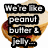 A sandwich with peanut butter and jelly filling, overlaid with text reading "We're like peanut butter & jelly..." in a pixelated font.