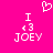 Pixelated pink background with white text and symbols: two identical 'I <3 JOEY' arrangements, one heart symbol above the left arrangement.