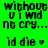 Green background with black text reading "without u i wid nt cry... id die ♡" and pink rectangular overlays in a pattern