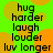Green background with orange circular shapes and black text reading 'hug harder laugh louder luv longer' in two identical vertical