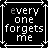 Black square icon with white text "every one forgets me" in pixelated font, bordered by white frame with corner decorations.