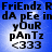 Blue background with black text reading "FriEndz R dA pEe in yOuR pAnTz <333" arranged vertically, repeated four times in a