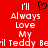 Red background with white pixelated text reading "I'll Always Love My Beil Teddy" and a black heart symbol above the text.
