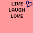 A static image with a pink background displays the words LIVE, LAUGH, LOVE in black pixelated text on both sides of a blue heart symbol.