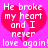 Pixelated text on a pink background with a red broken heart symbol, reading 'He broke my heart and I never love again!'