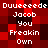 Pixelated red and black background with white text reading "Duuueeeede Jacob You Freakin Own" repeated in two identical