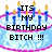 Pixelated birthday cake with blue candles and pink accents, displaying bold black text reading 'ITS MY BIRTHDAY BITCH !!!' on a light blue background.