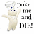 Pixelated image of a beige anthropomorphic character with blue eyes and a chef's hat, standing next to black text reading "Poke me and DIE!" on white background.