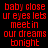 Red pixelated text on black background reads 'baby close ur eyes lets meetin our dreams bonight' in two identical vertical