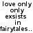 Pixelated black text on white background reads "love only only exists in fairytales..." with repeated lettering and partial words.