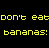 Pixelated yellow text on black background reads 'don't eat It hurts their bananas! feelings!' above a blurry banana image.