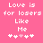 Pixelated text on pink background with heart symbols, two identical frames side-by-side showing 'Love is for losers Like Me' and four heart symbols with one pink.