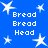 Blue background with white stars and repeated text 'Bread Bread Head' in pixelated font.