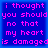 Pixelated text on blue background reads 'i thought you should no that my heart is damaged' in pink letters across four identical