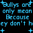 Blue pixelated text on black background repeats 'Bulllys are only mean Because ey don't hiey don't b' with plus symbols, showing animation changes in letter spacing and character rendering.
