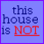 Two side-by-side pixelated with light blue backgrounds and purple borders display text: the left reads "this house is NOT" in dark blue and red, while the right shows "my home.." in dark blue