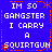 Blue background with white pixelated text reading "IM SO GANGSTER I CARRY A SQUIRTGUN" repeated in a pattern, bordered by orange dashed lines and asterisks