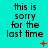 Cyan background with black text reading 'this is sorry for the last time' and red pixelated symbols changing across frames.