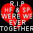 Red broken heart with white text over black background; 'R.I.P HF & SP WERE WE EVER TOGETHER' in pixelated font.